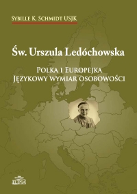 Sybille K. Schmidt USJK - [ Św. Urszula Ledóchowska. Polka i Europejka. Językowy wymiar osobowości. ]