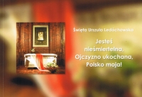 Św. Urszula Ledóchowska - Jesteś nieśmiertelna, Ojczyzno ukochana, Polsko moja!